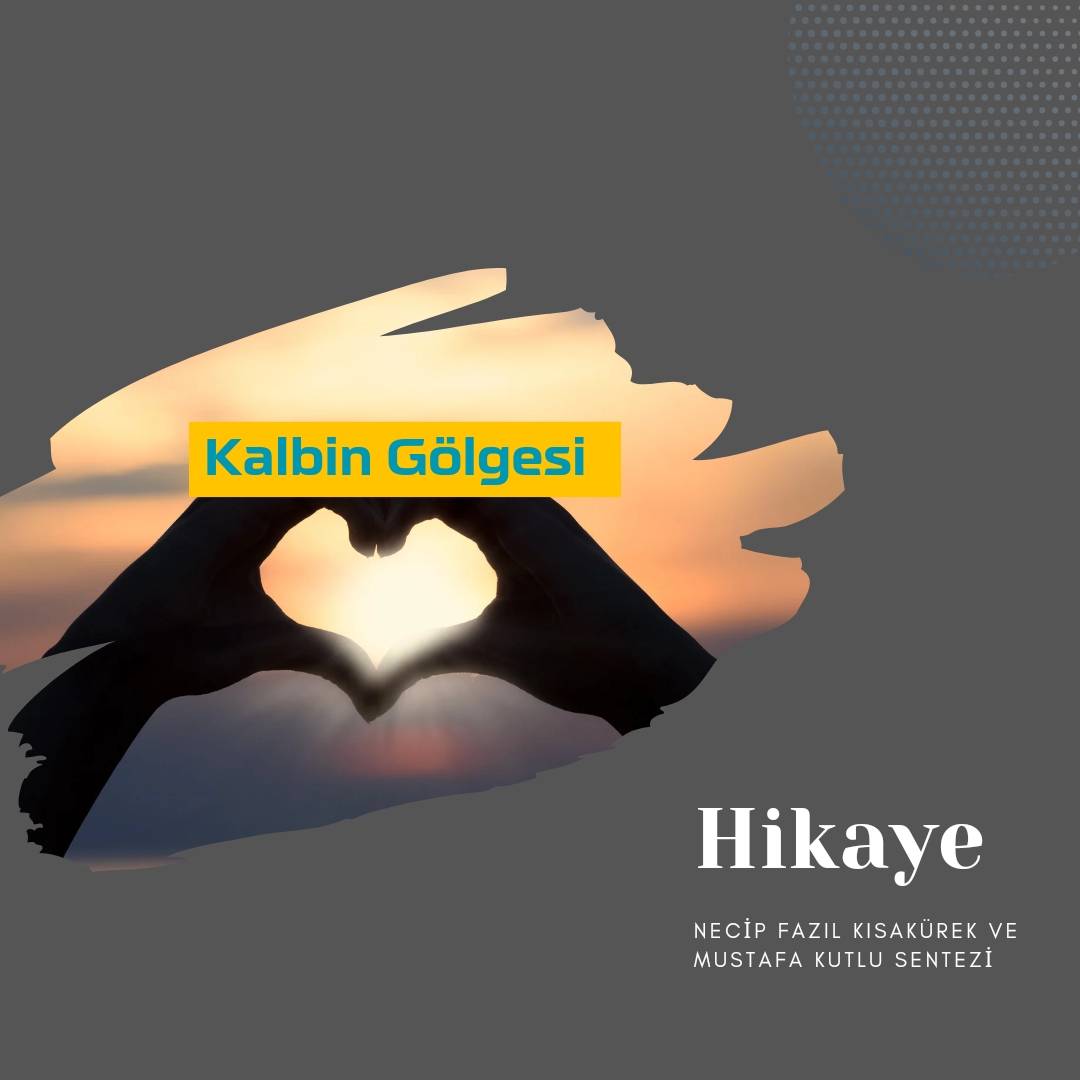 Kalbin Gölgesi - Hikaye 